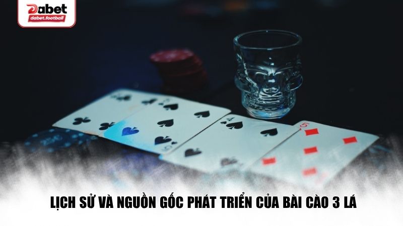 Lịch sử và nguồn gốc phát triển của Bài cào 3 lá