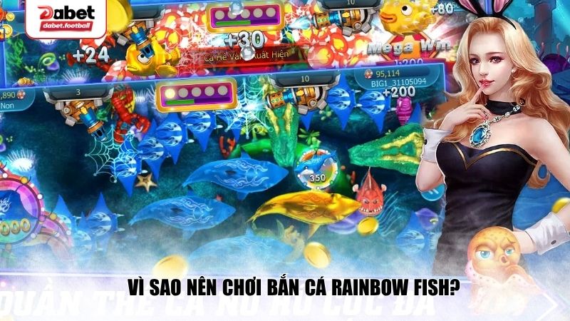 Vì sao nên chơi bắn cá Rainbow Fish?