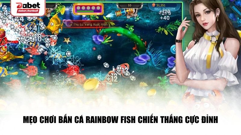 Mẹo chơi bắn cá Rainbow Fish chiến thắng cực đỉnh