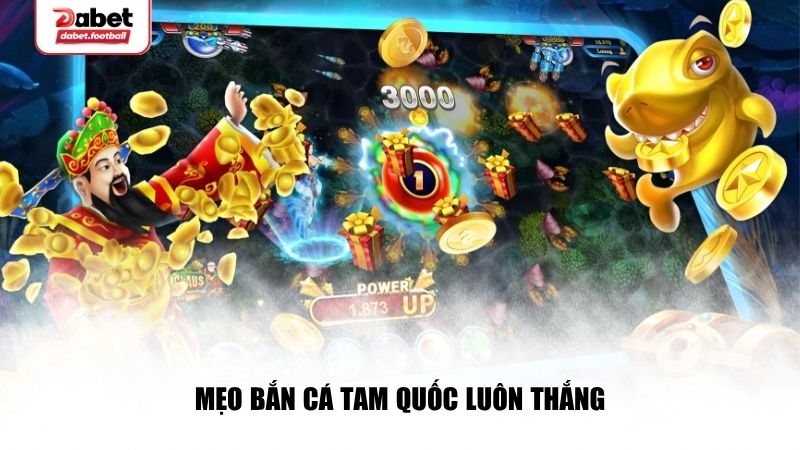 Mẹo bắn cá Tam Quốc luôn thắng