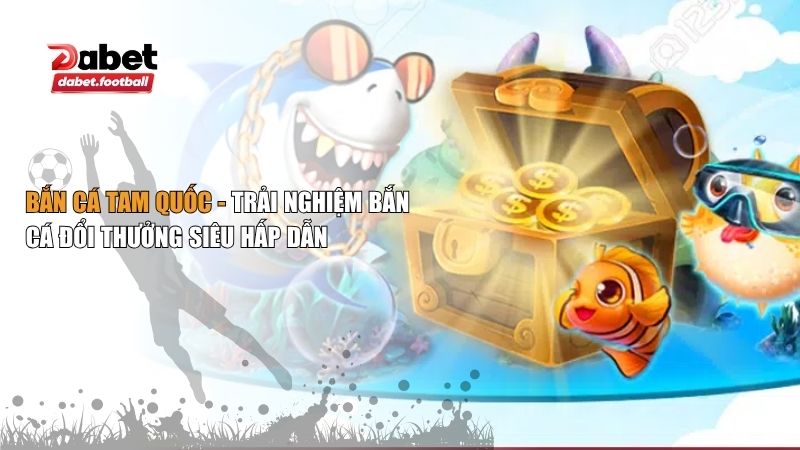 Bắn cá Tam Quốc