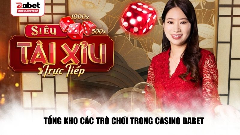 Tổng kho các trò chơi trong Casino Dabet