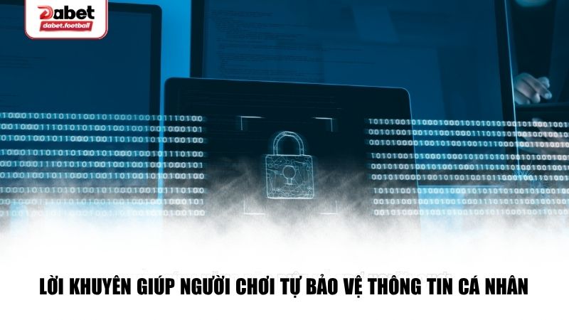 Một số lưu ý tự bảo vệ thông tin cá nhân