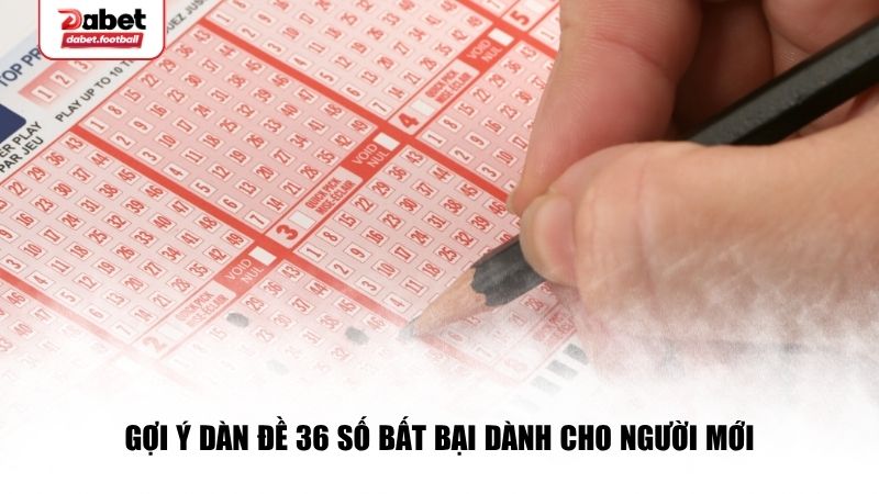 Gợi ý dàn đề 36 số bất bại dành cho người mới