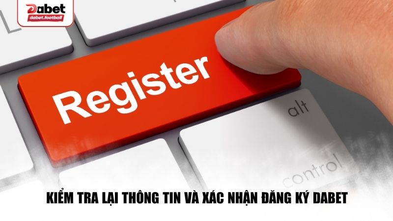 Kiểm tra lại thông tin và xác nhận đăng ký Dabet