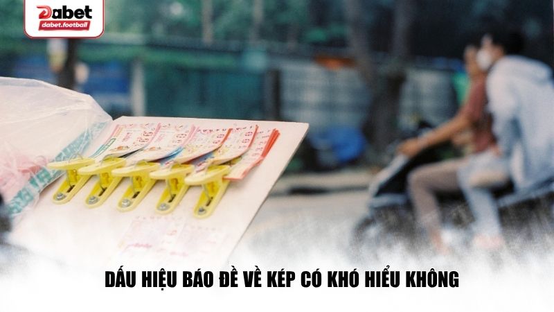 Dấu hiệu báo đề về kép có khó hiểu không