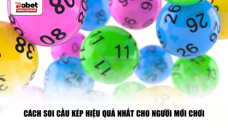 Cách soi cầu kép hiệu quả nhất cho người mới chơi