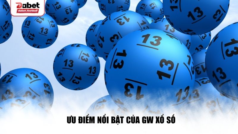 Ưu điểm nổi bật của GW xổ số