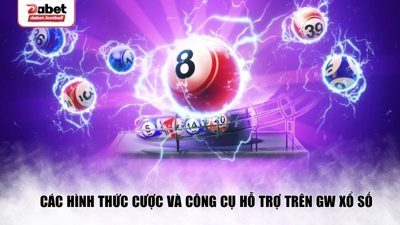 Các hình thức cược và công cụ hỗ trợ trên GW xổ số
