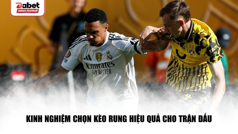Bí kíp chọn trận đấu để vào kèo rung tốt nhất
