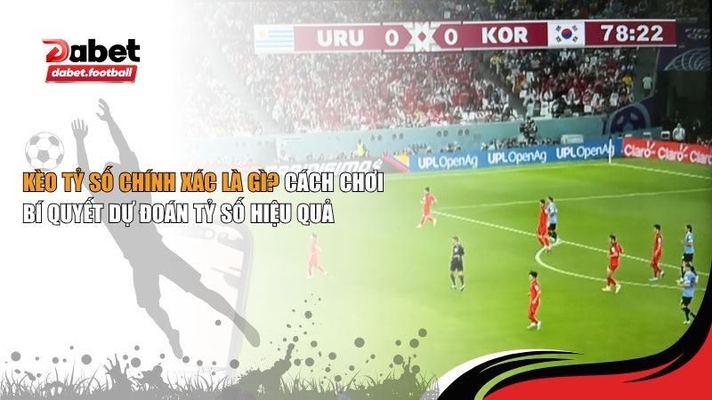 kèo tỷ số chính xác