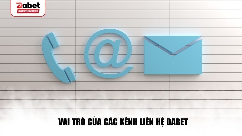 Vai trò của các kênh liên hệ Dabet