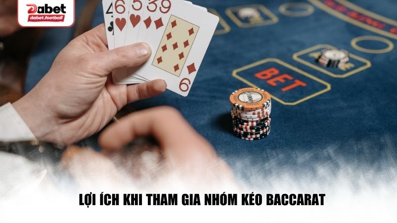 Lợi ích khi tham gia nhóm kéo Baccarat
