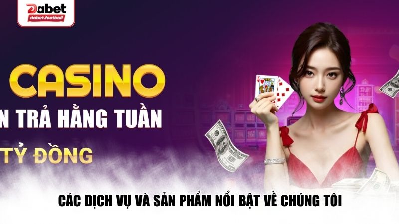 Dịch vụ và sản phẩm vô cùng đa dạng 