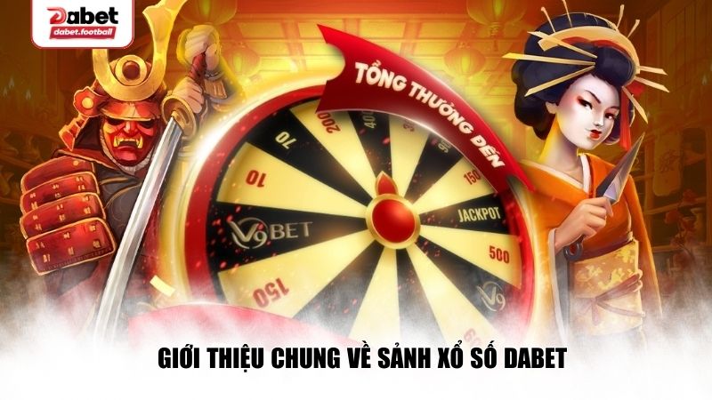 Giới thiệu chung về sảnh xổ số Dabet