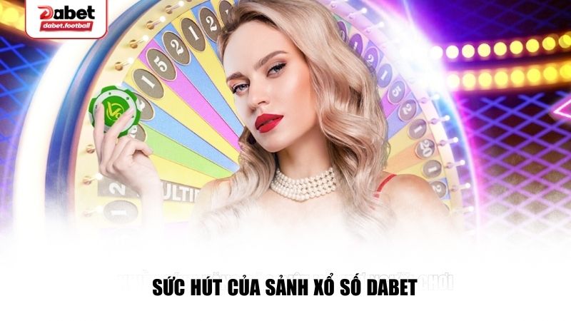 Sức hút của sảnh xổ số Dabet