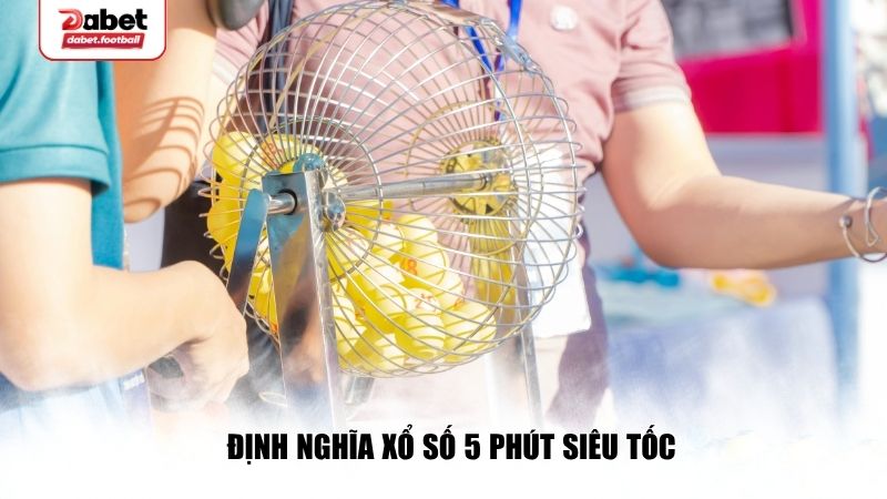 Định nghĩa xổ số tiêu tốc 5 phút là gì