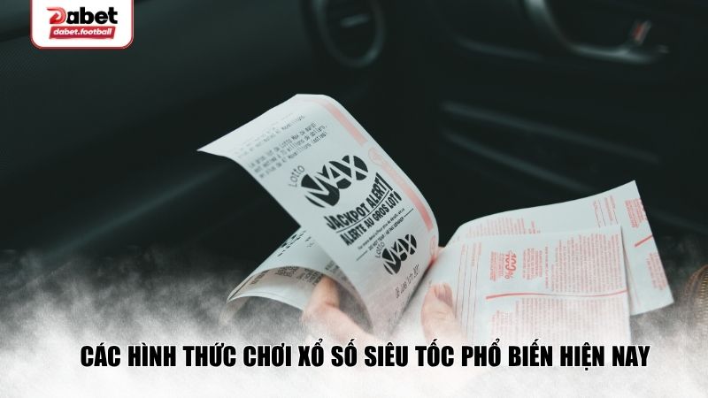 Các hình thức chơi xổ số siêu tốc phổ biến hiện nay